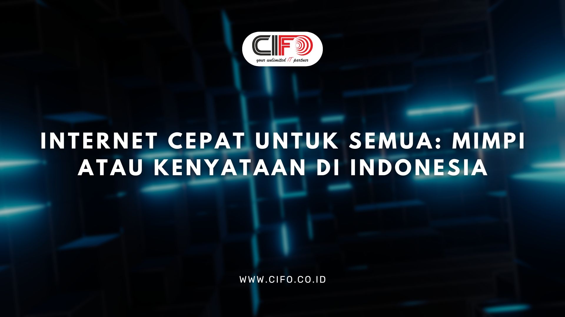 Internet Cepat untuk Semua: Mimpi atau Kenyataan di Indonesia