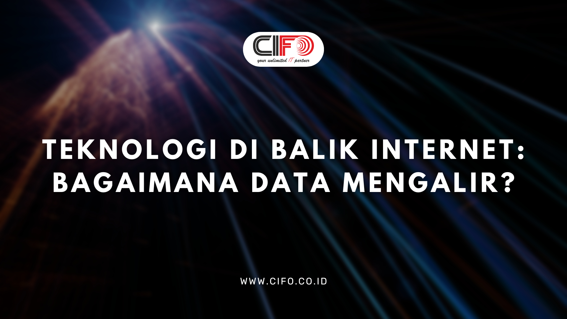 Teknologi di Balik Internet: Bagaimana Data Mengalir?