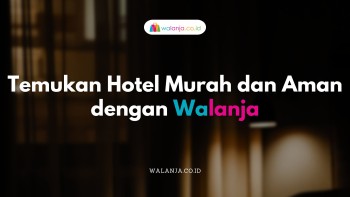 Temukan Hotel Murah dan Aman dengan Walanja