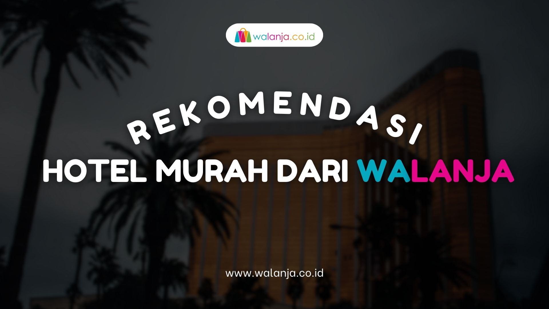 Rekomendasi Hotel Murah dari Walanja