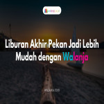 Liburan Akhir Pekan Jadi Lebih Mudah dengan Walanja