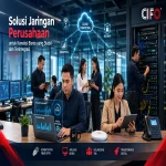 Solusi jaringan perusahaan CIFO untuk konektivitas bisnis yang stabil