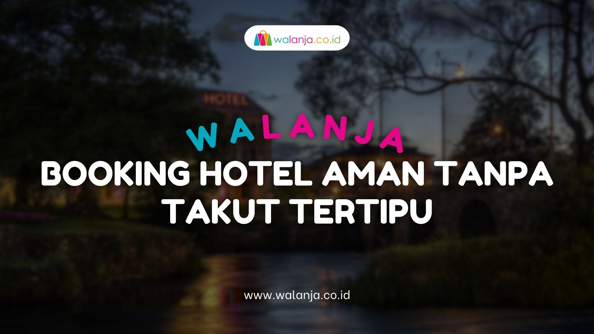 Walanja: Booking Hotel Aman Tanpa Takut Tertipu